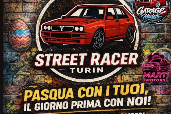 Street Racer Turin - Pasqua con i Tuoi, il Giorno Prima con Noi!